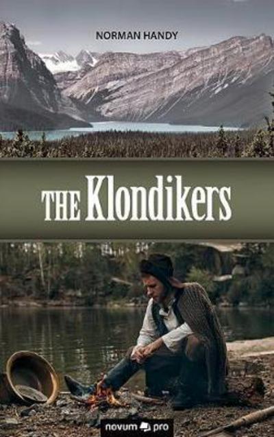 The Klondikers - Norman Handy - Books - novum publishing gmbh - 9783990487143 - February 3, 2017