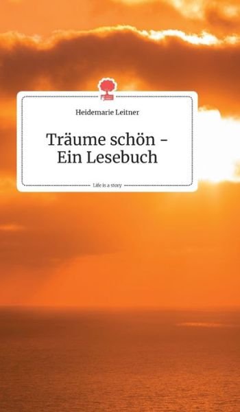 Cover for Heidemarie Leitner · Traume schoen - Ein Lesebuch. Life is a Story - story.one (Hardcover Book) (2019)