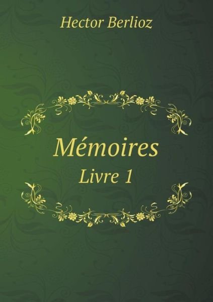 Cover for Hector Berlioz · Memoires Livre 1 (Paperback Book) (2015)