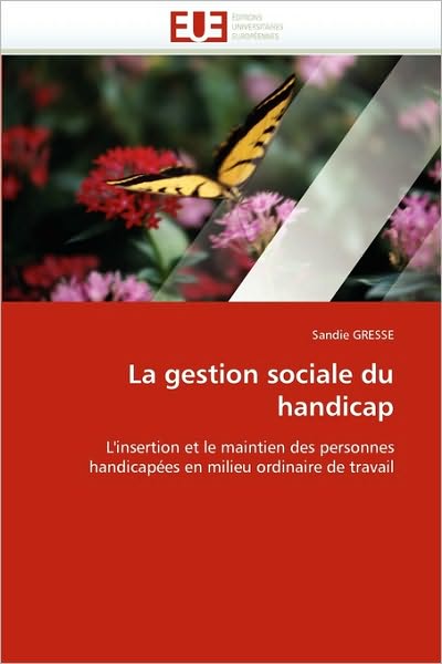 Cover for Sandie Gresse · La Gestion Sociale Du Handicap: L'insertion et Le Maintien Des Personnes Handicapées en Milieu Ordinaire De Travail (Paperback Book) [French edition] (2018)