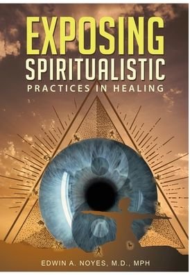 Cover for Noyes Edwin A. Noyes · Exposing Spiritualistic Practices in Healing (Innbunden bok) [New edition] (2018)
