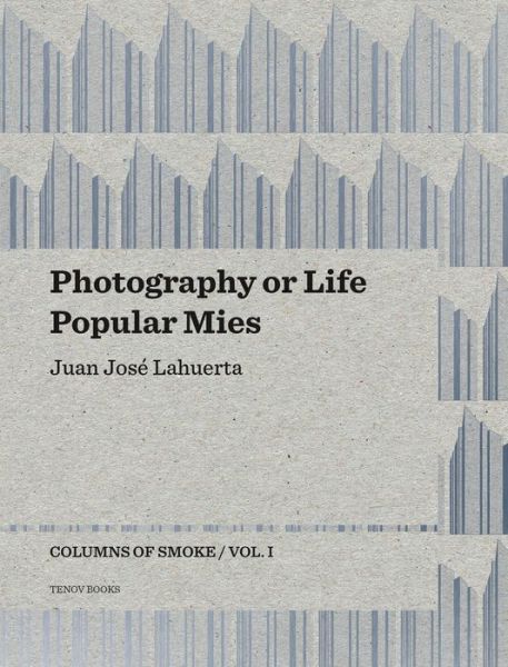 Cover for Juan Jose Lahuerta · Photography or Life / Popular Mies - Columns of Smoke, Volume 1 (Paperback Book) (2015)