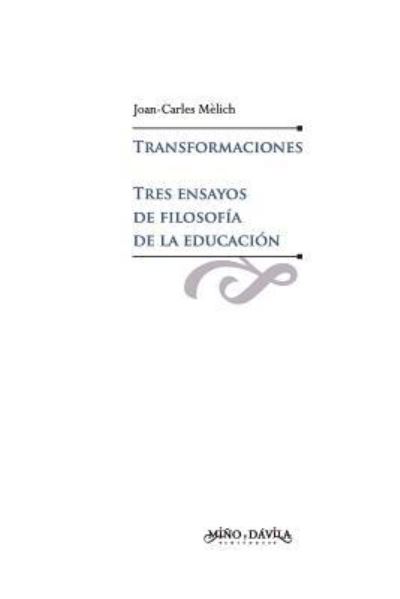 Transformaciones. Tres Ensayos de Filosof a de la Educaci n - Joan-Carles Mèlich i Sangrà - Books - Mino y Davila Editores - 9788496571143 - February 20, 2019