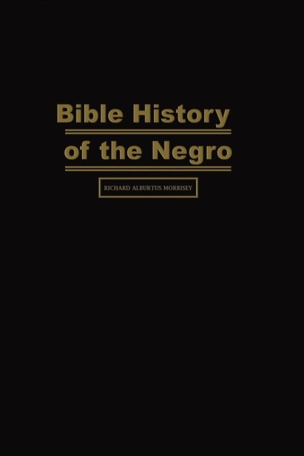 Cover for Richard Alburtus Morrisey · Bible History of the Negro (Paperback Book) (2020)