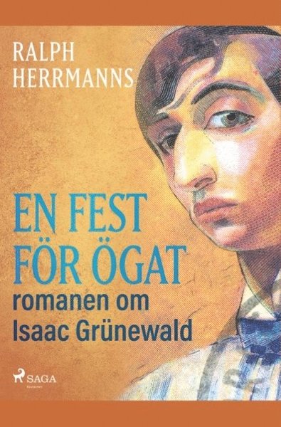 En fest för ögat : romanen om Isaac Grünewald - Ralph Herrmanns - Boeken - Saga Egmont - 9788726171143 - 30 april 2019