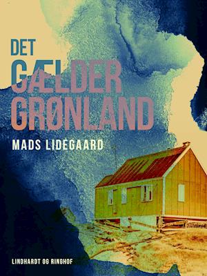 Cover for Mads Lidegaard · Det gælder Grønland (Sewn Spine Book) [1st edition] (2023)