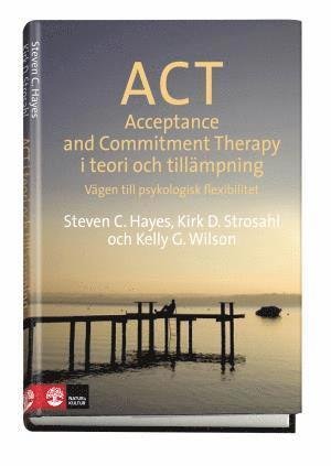 Cover for Kelly G Wilson · ACT i teori och tillämpning : vägen till psykologisk flexibilitet (Bound Book) (2014)