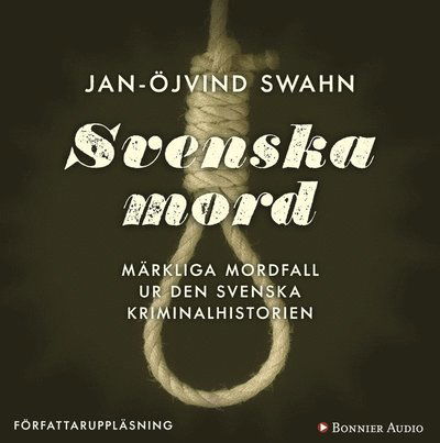 Cover for Jan-Öjvind Swahn · Svenska mord : märkliga mordfall ur den svenska kriminalhistorien (Audiobook (MP3)) (2013)