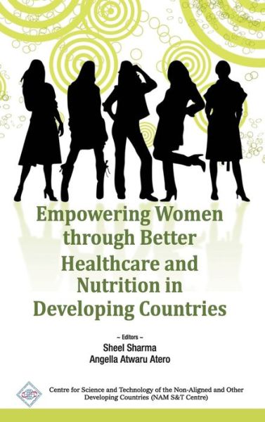 Cover for Sharma, Sheel &amp; Atero Angella Atwaru · Empowering Women Through Better Healthcare and Nutrition in Developing Countries / Nam S&amp;T Centre (Hardcover Book) (2012)