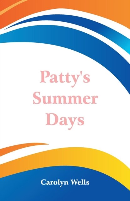 Cover for Carolyn Wells · Patty's Summer Days (Paperback Bog) (2018)