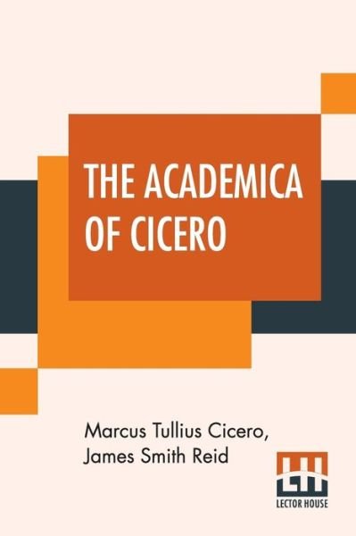Cover for Marcus Tullius Cicero · The Academica Of Cicero: The Text Revised And Explained By James S. Reid (Pocketbok) (2019)