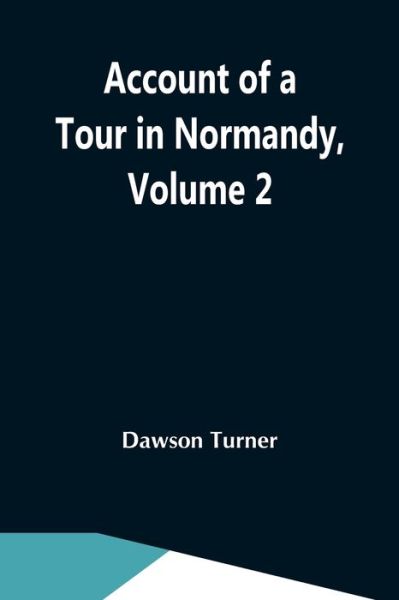 Cover for Dawson Turner · Account Of A Tour In Normandy, Volume 2 (Taschenbuch) (2021)