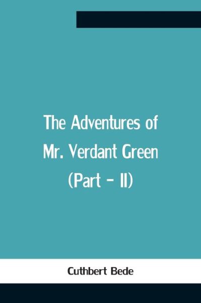 Cover for Cuthbert Bede · The Adventures Of Mr. Verdant Green (Part - Ii) (Paperback Book) (2021)