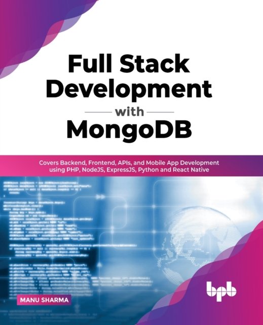 Cover for Manu Sharma · Full Stack Development with MongoDB: Covers Backend, Frontend, APIs, and Mobile App Development using PHP, NodeJS, ExpressJS, Python and React Native (Pocketbok) (2022)