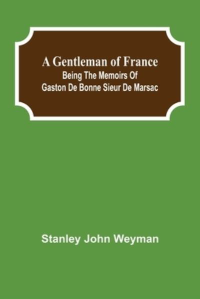 A Gentleman of France - Stanley John Weyman - Books - Alpha Edition - 9789355750143 - December 16, 2021