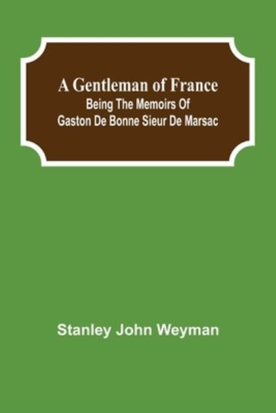 A Gentleman of France - Stanley John Weyman - Livros - Alpha Edition - 9789355750143 - 16 de dezembro de 2021