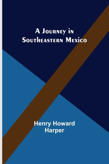 Cover for Henry Howard Harper · A Journey in Southeastern Mexico (Paperback Book) (2022)