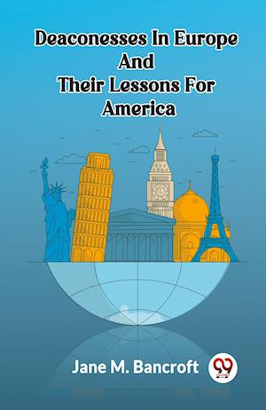 Cover for Jane M Bancroft · Deaconesses In Europe And Their Lessons For America (Paperback Book) (2024)