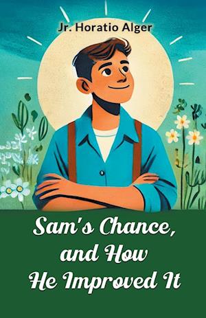 Cover for Horatio Alger · Sam's Chance, and How He Improved it (Taschenbuch) (2024)