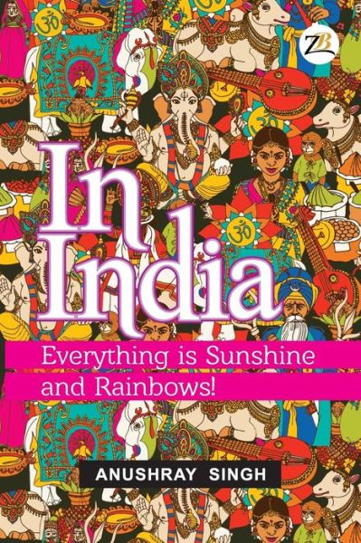 Cover for Anushray Singh · In India: Everything is Sunshine and Rainbows! (Paperback Bog) (2018)