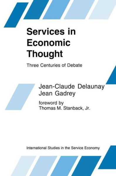 Services in Economic Thought: Three Centuries of Debate - International Studies in the Service Economy - Jean-Claude Delaunay - Livros - Springer - 9789401053143 - 2 de outubro de 2012