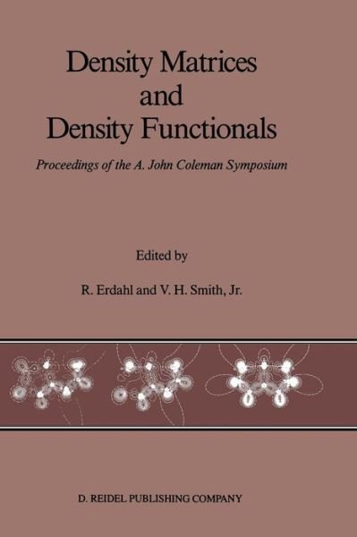 R M Erdahl · Density Matrices and Density Functionals: Proceedings of the A. John Coleman Symposium (Paperback Book) [Softcover reprint of the original 1st ed. 1987 edition] (2011)