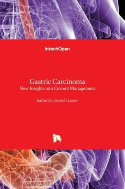 Gastric Carcinoma: New Insights into Current Management - Daniela Lazar - Books - In Tech - 9789535109143 - January 23, 2013