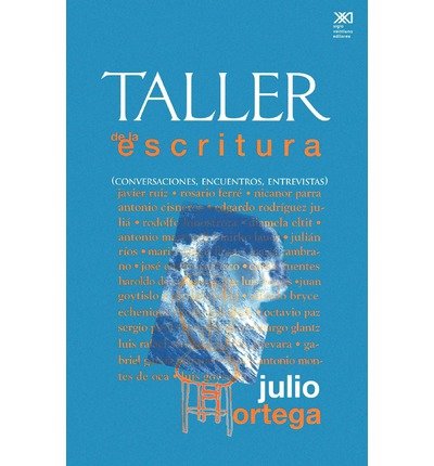 Taller De La Escritura (Conversaciones, Encuentros, Entrevistas) (Spanish Edition) - Julio Ortega - Books - Siglo XXI Editores Mexico - 9789682322143 - October 5, 2001