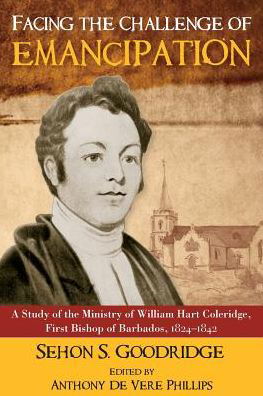 Cover for Sehon S. Goodridge · Facing the Challenge of Emancipation: A Study of the Ministry of William Hart Coleridge, First Bishop of Barbados, 1824-1842 (Taschenbuch) (2014)