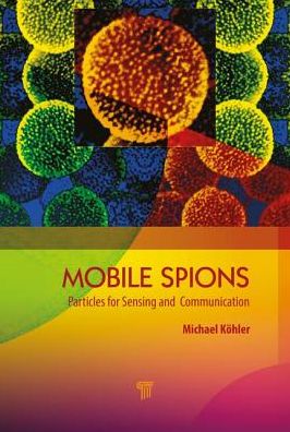 Mobile Microspies: Particles for Sensing and Communication - Michael Kohler - Books - Pan Stanford Publishing Pte Ltd - 9789814800143 - December 19, 2018