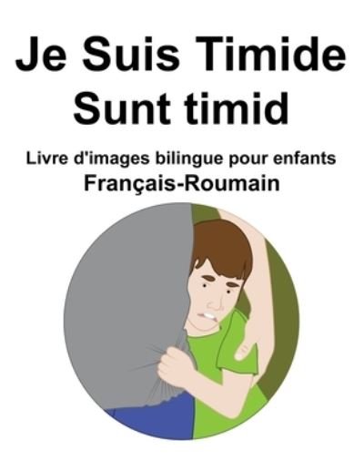 Cover for Richard Carlson · Francais-Roumain Je Suis Timide / Sunt timid Livre d'images bilingue pour enfants (Paperback Book) (2022)