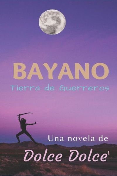 Cover for Dolce Dolce · Bayano: Tierra de Guerreros (Paperback Book) (2021)