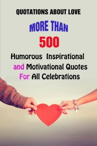 Cover for Lori A Grasso · Quotations About Love: More Than 500 Humorous, Inspirational and Motivational Quotes For All Celebrations (Paperback Book) (2021)