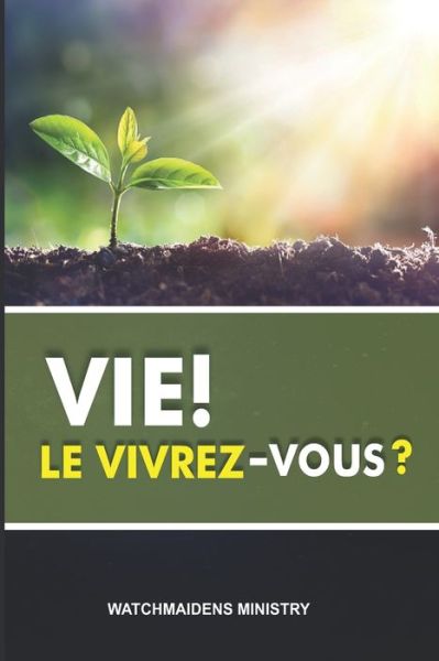 Vie! Le Vivrez-Vous? - Watchmaidens Ministry - Bücher - Independently Published - 9798517367143 - 4. Juli 2021