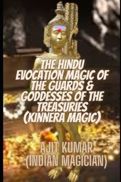 Cover for Ajit Kumar · The Hindu Evocation Magic of the Guards &amp; Goddess of the Treasuries (Kinnera Magic) (Pocketbok) (2020)