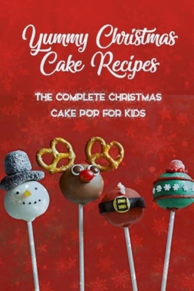 Cover for Ulisha Thompson · Yummy Christmas Cake Recipes: The Complete Christmas Cake Pop For Kids: Gift for Christmas (Pocketbok) (2020)