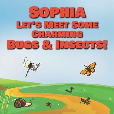 Cover for Chilkibo Publishing · Sophia Let's Meet Some Charming Bugs &amp; Insects! (Paperback Book) (2020)