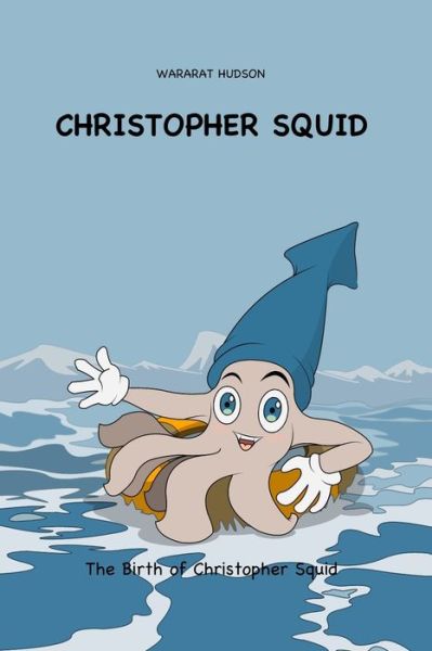 Cover for Wararat Hudson · Christopher Squid: The Birth of Christopher Squid (Paperback Book) (2021)