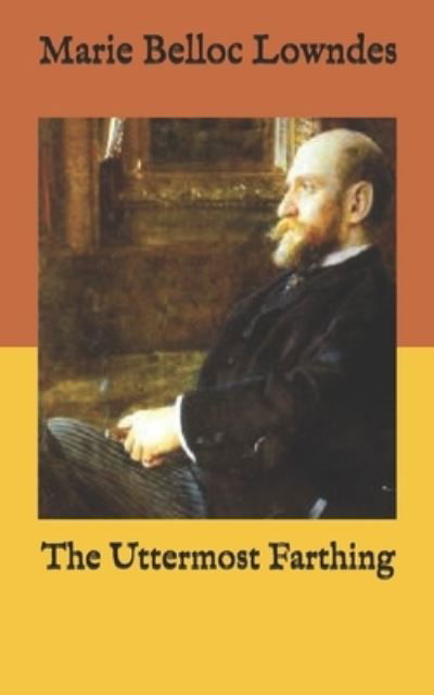 Cover for Marie Belloc Lowndes · The Uttermost Farthing (Paperback Book) (2021)