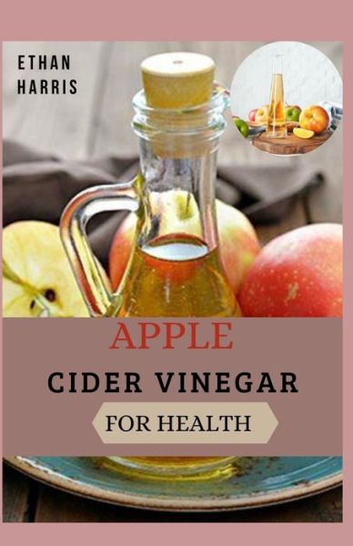 Cover for Ethan Harris · Apple Cider Vinegar for Health (Paperback Book) (2021)