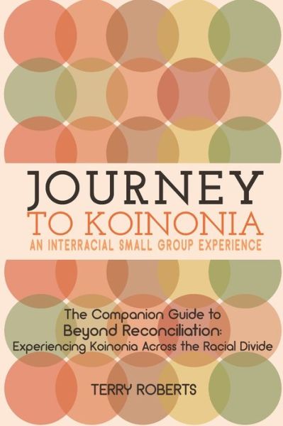 Cover for Terry Roberts · Journey to Koinonia: An Interracial Small Group Experience - Beyond Reconciliation (Paperback Book) (2020)