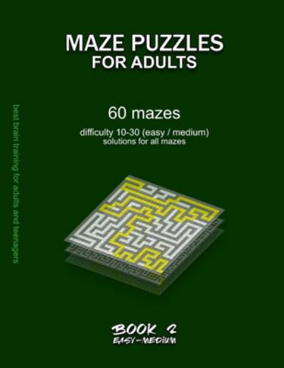 Cover for Maze Selection · Maze Puzzles for Adults: BOOK 2, 60 mazes, difficulty 10-30, easy, medium, semi-difficult mazes, solutions for all mazes, activity book for adults teenagers seniors puzzles challenging brain training - Easy &amp; Medium Maze Puzzles for Adults (Paperback Book) (2020)