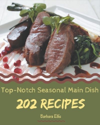 Cover for Barbara Ellis · 202 Top-Notch Seasonal Main Dish Recipes (Paperback Book) (2020)