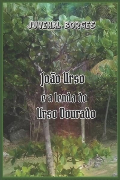 Cover for Juvenal Dos Santos Borges · Joao Urso e a lenda do urso dourado (Paperback Bog) (2020)