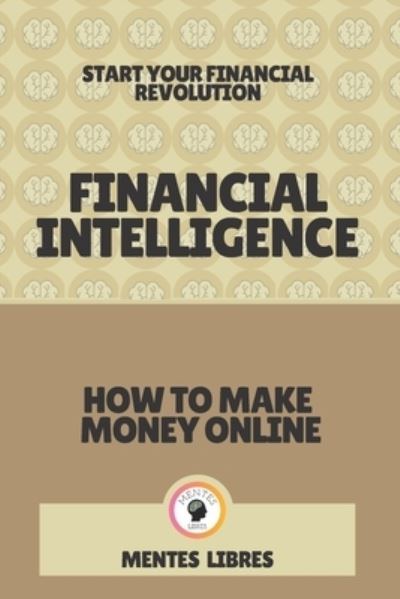 Cover for Mentes Libres · Financial Intelligence-How to Make Money Online (Paperback Book) (2021)