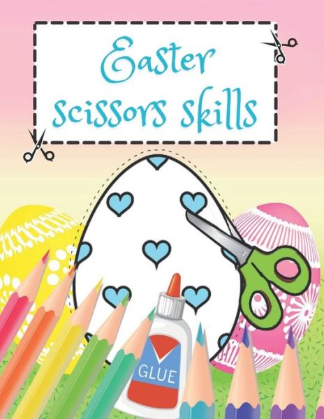 Cover for Linda Evans · Easter Scissor Skills: Easter Edition Activity Book for Kids Ages 3-5 Cutting Practice Workbook for Toddlers (Paperback Book) (2021)