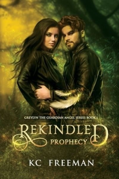 Cover for Kc Freeman · Rekindled Prophecy: Greylyn the Guardian Angel Book 1 - Greylyn the Guardian Angel (Taschenbuch) (2021)