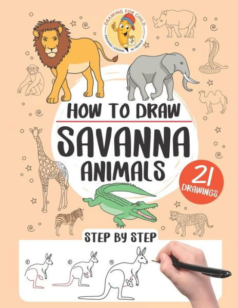 How to draw savanna animals: 21 step-by-step drawings - How to Draw Step by Step - Gaelle Pecoraro - Bücher - Independently Published - 9798725957143 - 21. März 2021