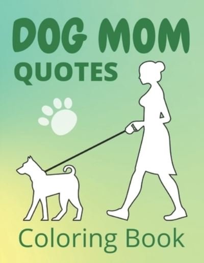 Cover for Af Book Publisher · Dog Mom Quotes Coloring Book: Dog Mom Coloring Book; adults dog mom coloring book (Paperback Book) (2021)