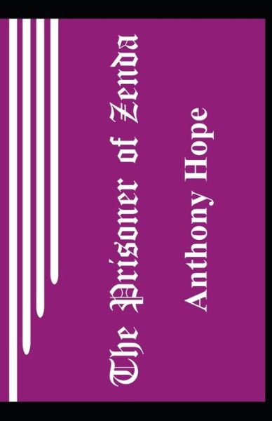 The Prisoner of Zenda Illustrated - Anthony Hope - Libros - Independently Published - 9798747667143 - 2 de mayo de 2021